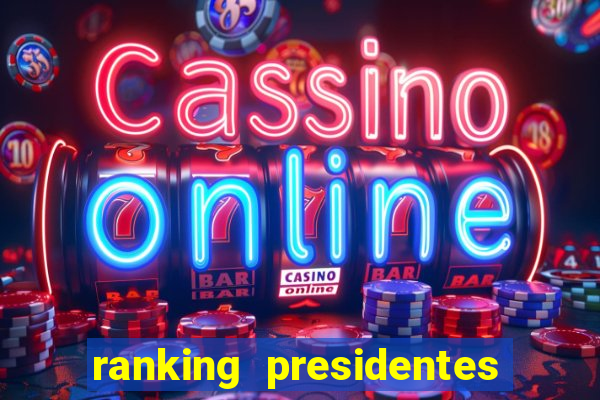 ranking presidentes do brasil